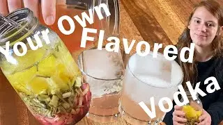 How to Make your own Flavored Vodka