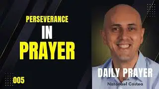 005 Perseverance in Prayer - with Natanael Costea