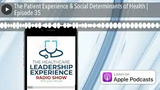 The Patient Experience & Social Determinants of Health | Episode 35