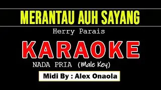 MERANTAU AUH SAYANG - HERRY PARAIS ( KARAOKE MALE KEY : D )