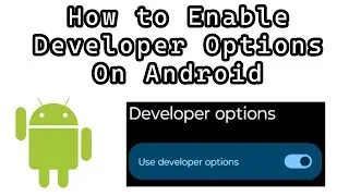How to Enable Developer Options On Android Devices