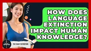 How Does Language Extinction Impact Human Knowledge? - The Daily Definition