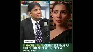 Firdous Jamal comments on Mahira Khan's age, She&rsquo;s not fit for heroine roles anymore #mahirakhan