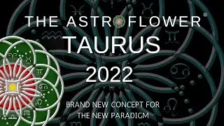 TAURUS 2022 READING - THE ASTROFLOWER - 