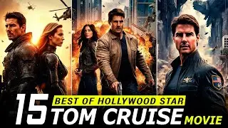 Top 15 Tom Cruise Movies That Redefined Hollywood | Must Watch Classics!