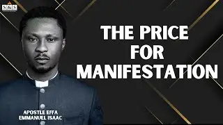 The Price Of Manifestation || Apostle Effa Emmanuel Isaac