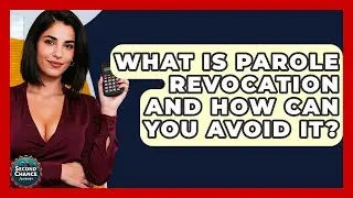 What Is Parole Revocation And How Can You Avoid It? - Second Chance Journey
