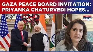 U S Invites India To Gaza Peace Board, UBT Sena Leader Priyanka Chaturvedi Urges Govt To Decline?