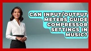 Can Input/output Meters Guide Compressor Settings In Music? - Music Producer Mastery