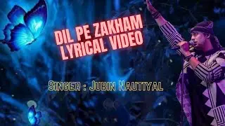 Dil Pe Zakham-Lyrics |Jubin Nautiyal | Gurmeet C,Arjun,Kashika | Manoj M,Rochak K,Ashish |