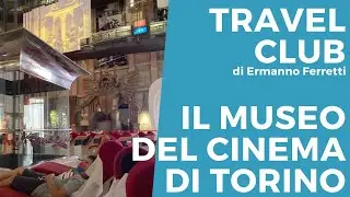 Il Museo del Cinema di Torino [Travel Club storico-filosofico]