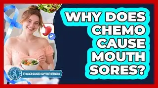 Why Does Chemo Cause Mouth Sores?