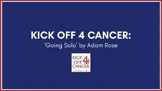 Kick Off 4 Cancer: 'Going Solo' - Adam Rose