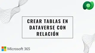 Crear tablas en Dataverse con Relación