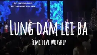 LUNG DAM LEI BAA || FEMC LIVE WORSHIP || Sm.Sianlun 