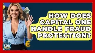 How Does Capital One Handle Fraud Protection? - Ask Your Bank Teller