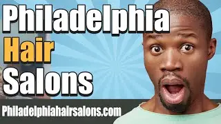 Philadelphia Hair Salons Directory:  What To Expect