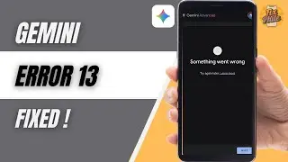 How To Fix Gemini App Error 13 on Android & iPhone (2025)