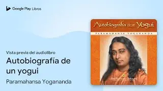 Autobiografía de un yogui de Paramahansa Yogananda · Vista previa del audiolibro