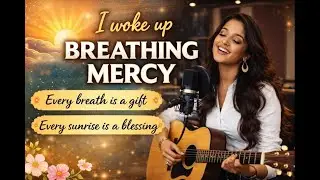 I woke up breathing mercy Today