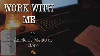 WORK WITH ME | Sesión de escritura | Ambiente viento de otoño