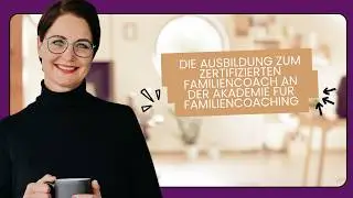 Die Ausbildung zum zertifizierten Familiencoach an der Akademie f&uuml;r Familiencoaching