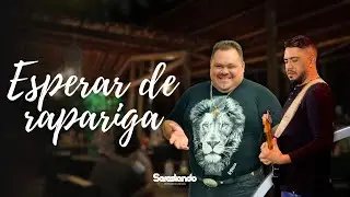 Esperar de rapariga - Serestando
