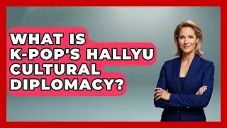 What Is K-Pop's Hallyu Cultural Diplomacy? - K Pop Heroes