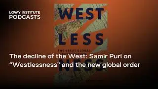 The decline of the West: Samir Puri on “Westlessness” and the new global order