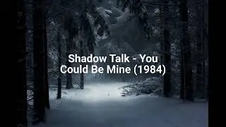 Shadow Talk - You Could Be Mine (1984)