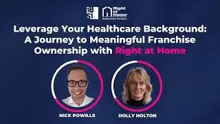 Healthcare to Home Care Franchise: Holly's Right at Home Story