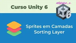 Sprite em Camadas com Sorting Layer [13#] Curso Unity 6 - Módulo 2