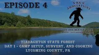 Episode 4 - Camping, Cooking, and Exploring Tiadaghton State Forest along Little Morris