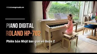 Piano Roland HP702 LO phiên bản nhập trực tiếp từ Nhật bàn giao về quận 2