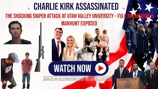 Charlie Kirk Assassinated: The Shocking Sniper Attack at Utah Valley University &ndash;Manhunt Exposed