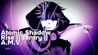 Atomic Shadow Rise || zentry || A.M.V