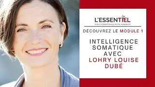 D&eacute;couvrez le Module 1 de la Formation Intelligence Somatique avec Lohry Louise Dub&eacute;