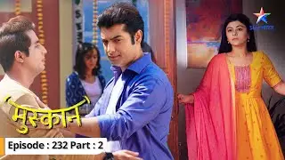Muskaan lena chaahti hai badla | Muskaan | FULL EPISODE-232 Part 2  #starbharat