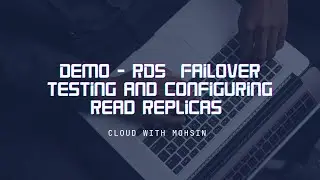 Demo - RDS Failover Testing and Configuring Read Replicas | Cloud With Mohsin
