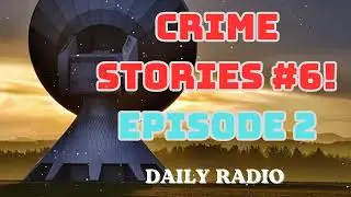Crime Stories #6! | Classic Crime Radio Shows | Episode 2- DAILY RADIO