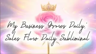 My Business Grows Daily: Sales are Increasing Daily Subliminal 