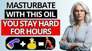 Men Over 50: Apply This Oil Before Masturbation to Boost Testosterone and Get Erections for Hours