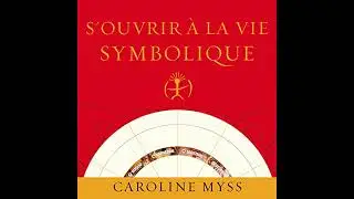 Livre audio: S'ouvrir à la vie symbolique - Caroline Myss Livre audio