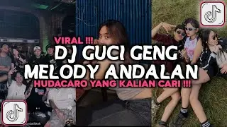 DJ GUCI GENG MELODY ANDALAN HUDACARO VIRAL TIKTOK 2025