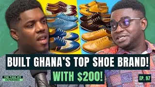 He Built Ghana's Top Shoe Brand with $200 | Tonyi Senayah | EP. 97