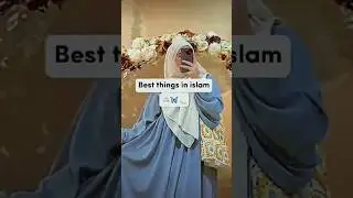 best things in islam 🌺🦋💫#viral #shortsvideo #islam #bestthings