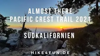 Almost there - Pacific Crest Trail 2021 - PCT S&uuml;dkalifornien