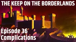 The Keep on the Borderlands | Ep 36 