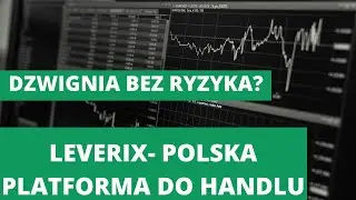 DZWIGNIA BEZ RYZYKA? LEVERIX- POLSKA PLATFORMA DO HANDLU Z UNIKALNYM PRODUKTEM.