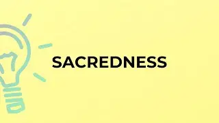 What is the meaning of the word SACREDNESS?